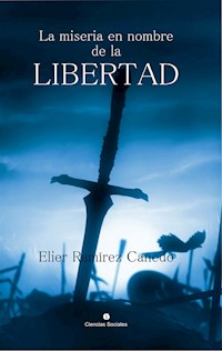 La miseria a nombre de la libertad - Elier Ramírez Cañedo - E-Book