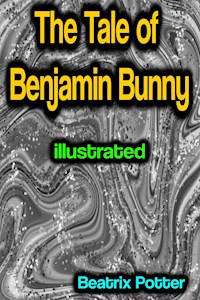 The Tale of Benjamin Bunny illustrated - Beatrix Potter - E-Book