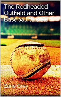 The Redheaded Outfield and Other Baseball Stories - Zane Grey - E-Book
