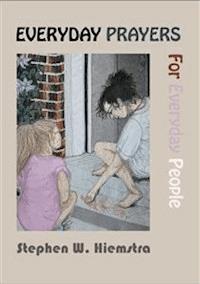 Everyday Prayers for Everyday People - Stephen W. Hiemstra - E-Book