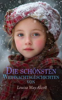 Die schönsten Weihnachtsgeschichten von Louisa May Alcott - Louisa May Alcott - E-Book