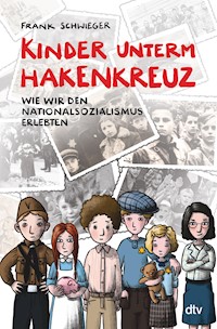 Kinder unterm Hakenkreuz – Wie wir den Nationalsozialismus erlebten - Frank Schwieger - E-Book