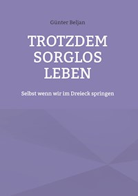 Trotzdem sorglos leben - Günter Beljan - E-Book