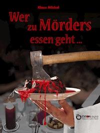 Wer zu Mörders essen geht ... - Klaus Möckel - E-Book