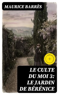 Le culte du moi 3: Le jardin de Bérénice - Maurice Barrès - E-Book