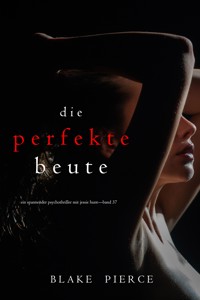 Die perfekte Beute (Ein spannender Psychothriller mit Jessie Hunt—Band 37) - Blake Pierce - E-Book