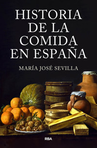 Historia de la comida en España - María José Sevilla - E-Book