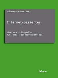 Internet-basiertes Club-TV: Eine neue Erlösquelle für Fußball-Bundesligavereine? - Johannes Baumeister - E-Book