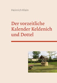 Der vorzeitliche Kalender Keldenich und Dottel - Heinrich Klein - E-Book