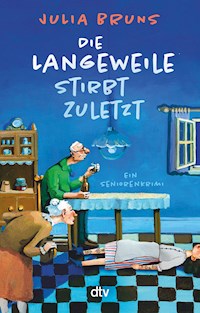 Die Langeweile stirbt zuletzt - Julia Bruns - E-Book