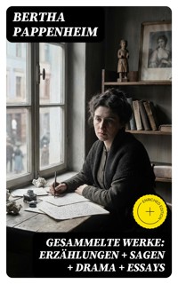 Gesammelte Werke: Erzählungen + Sagen + Drama + Essays - Bertha Pappenheim - E-Book