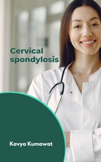 Cervical Spondylosis - Kavya Kumawat - E-Book