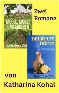 »Mosel, Morde und Miseren« und »Delikate Düfte« - Katharina Kohal - E-Book