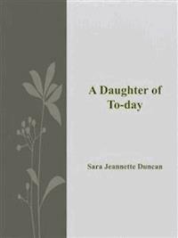 A Daughter of To-day - Sara Jeannette Duncan - E-Book