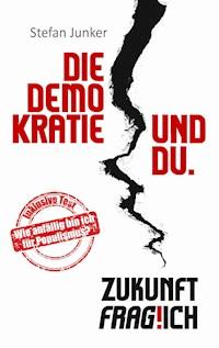 Die Demokratie und du - Stefan Junker - E-Book