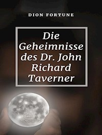Die Geheimnisse des Dr. John Richard Taverner  (übersetzt) - Violet M. Firth (Dion Fortune) - E-Book