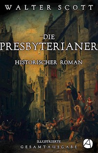 Die Presbyterianer. Illustrierte Gesamtausgabe - Walter Scott - E-Book
