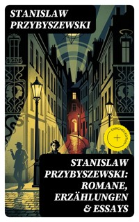 Stanislaw Przybyszewski: Romane, Erzählungen & Essays - Stanislaw Przybyszewski - E-Book