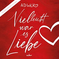Vielleicht war es Liebe - A.D. WiLK - Hörbuch