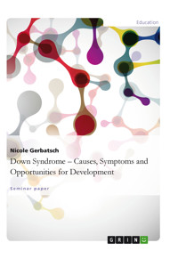 Down Syndrome – Causes, Symptoms and Opportunities for Development - Nicole Gerbatsch - E-Book