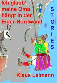 Ich glaub, meine Oma hängt in der Eiger-Nordwand - Niklaas Manley - kostenlos E-Book