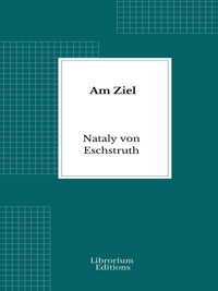 Am Ziel - Nataly von Eschstruth - E-Book