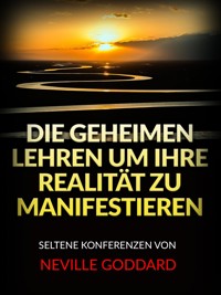 Die Geheimen Lehren um ihre Realität zu Manifestieren (Übersetzt) - Neville Goddard - E-Book