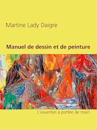 Manuel de dessin et de peinture - Martine Lady Daigre - E-Book