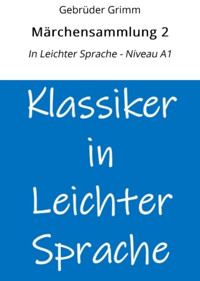 Märchensammlung 2: In Leichter Sprache - Niveau A1 - Gebrüder Grimm - E-Book