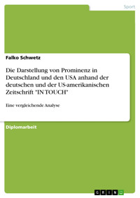 Die Darstellung von Prominenz in Deutschland und den USA anhand der deutschen und der US-amerikanischen Zeitschrift "IN TOUCH" - Falko Schwetz - E-Book