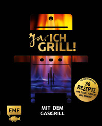 Ja, ich grill! – Mit dem Gasgrill - Guido Schmelich - E-Book