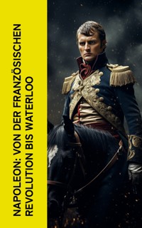 Napoleon: Von der Franz�sischen Revolution bis Waterloo - Egon Friedell - E-Book