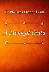A Monk of Cruta - E. Phillips Oppenheim - E-Book