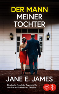 Der Mann meiner Tochter | Ein absolut fesselnder Psychothriller mit einer schockierenden Wendung - Jane E. James - E-Book