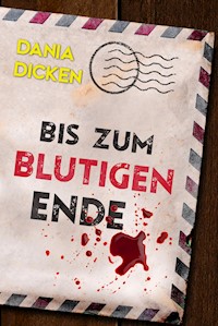 Bis zum blutigen Ende - Dania Dicken - E-Book