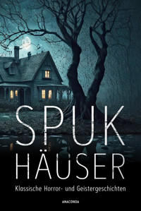Spukhäuser. Klassische Horror- und Geistergeschichten - Algernon Blackwood - E-Book
