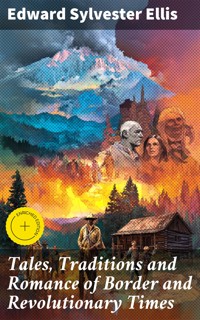 Tales, Traditions and Romance of Border and Revolutionary Times - Edward Sylvester Ellis - E-Book