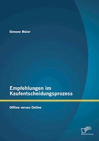 Empfehlungen im Kaufentscheidungsprozess: Offline versus Online - Simone Meier - E-Book