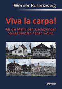 Viva la carpa! Als die Mafia den Aischgründer Spiegelkarpfen haben wollte - Werner Rosenzweig - E-Book