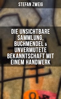 Stefan Zweig: Die unsichtbare Sammlung, Buchmendel & Unvermutete Bekanntschaft mit einem Handwerk - Zweig Stefan - E-Book