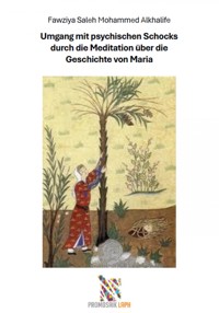 Umgang mit psychischen Schocks durch die Meditation über die Geschichte von Maria - Fawziya Saleh Mohammed Alkhalife - E-Book