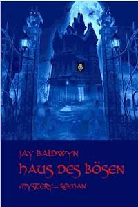 Haus des Bösen - Jay Baldwyn - E-Book