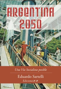 Argentina 2050 - Eduardo Sartelli - E-Book