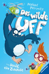 Das wilde Uff, Band 1 - Das wilde Uff sucht ein Zuhause - Michael Petrowitz - E-Book