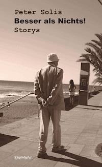 Besser als Nichts! Storys - Peter Solis - E-Book
