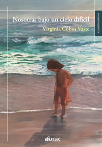 Nosotras bajo un cielo difícil - Virginia Cobos - E-Book