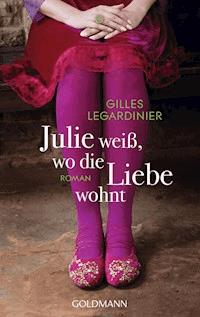 Julie weiß, wo die Liebe wohnt - Gilles Legardinier - E-Book