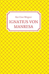 IGNATIUS VON MANRESA - Kai-Uwe Wegner - E-Book
