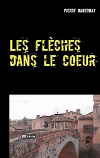 Les flèches dans le coeur - Pierre Dabernat - E-Book