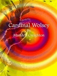 Cardinal Wolsey - Mandell Creighton - E-Book